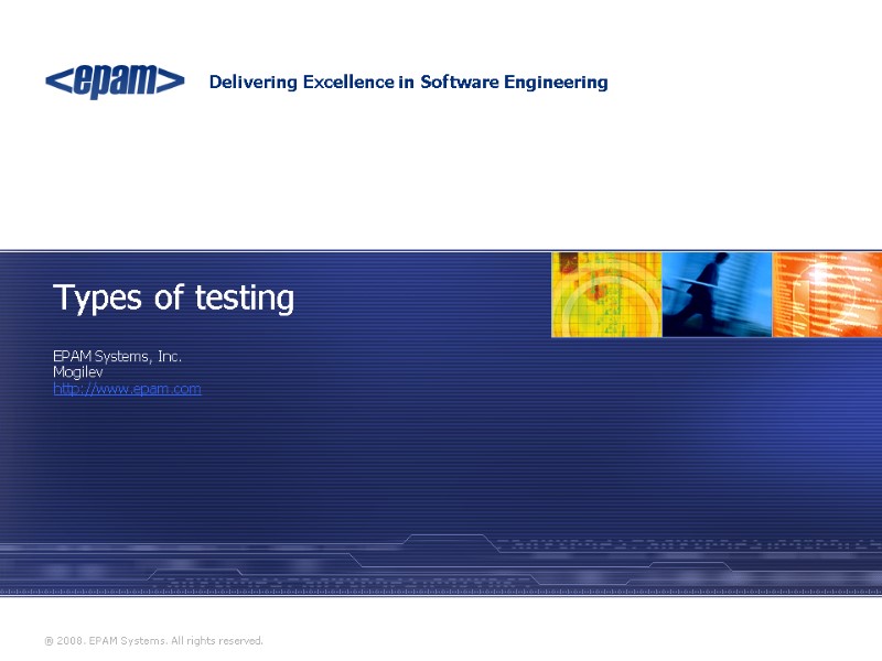 Types of testing EPAM Systems, Inc. Mogilev http://www.epam.com